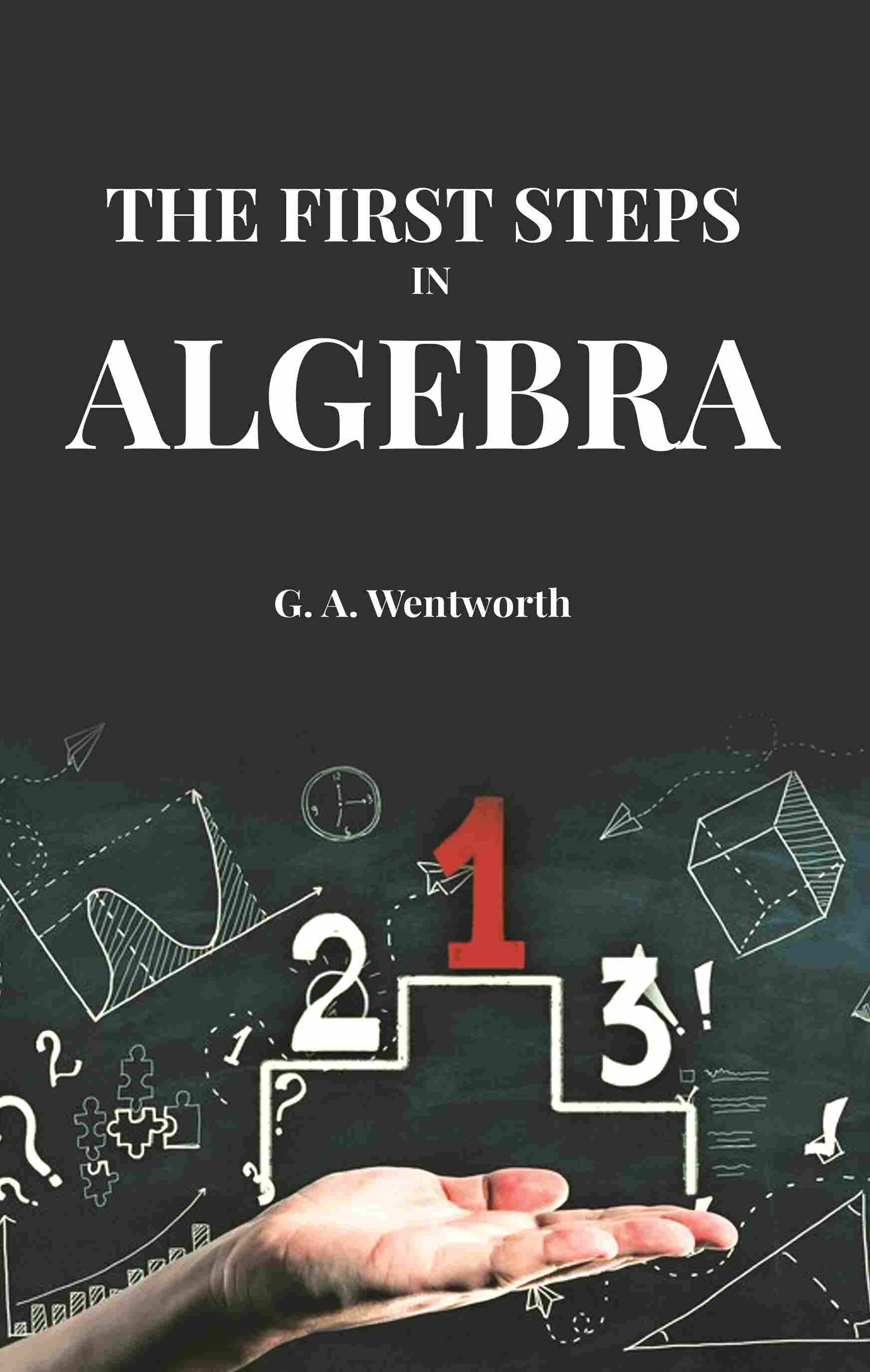     			The First Steps in Algebra