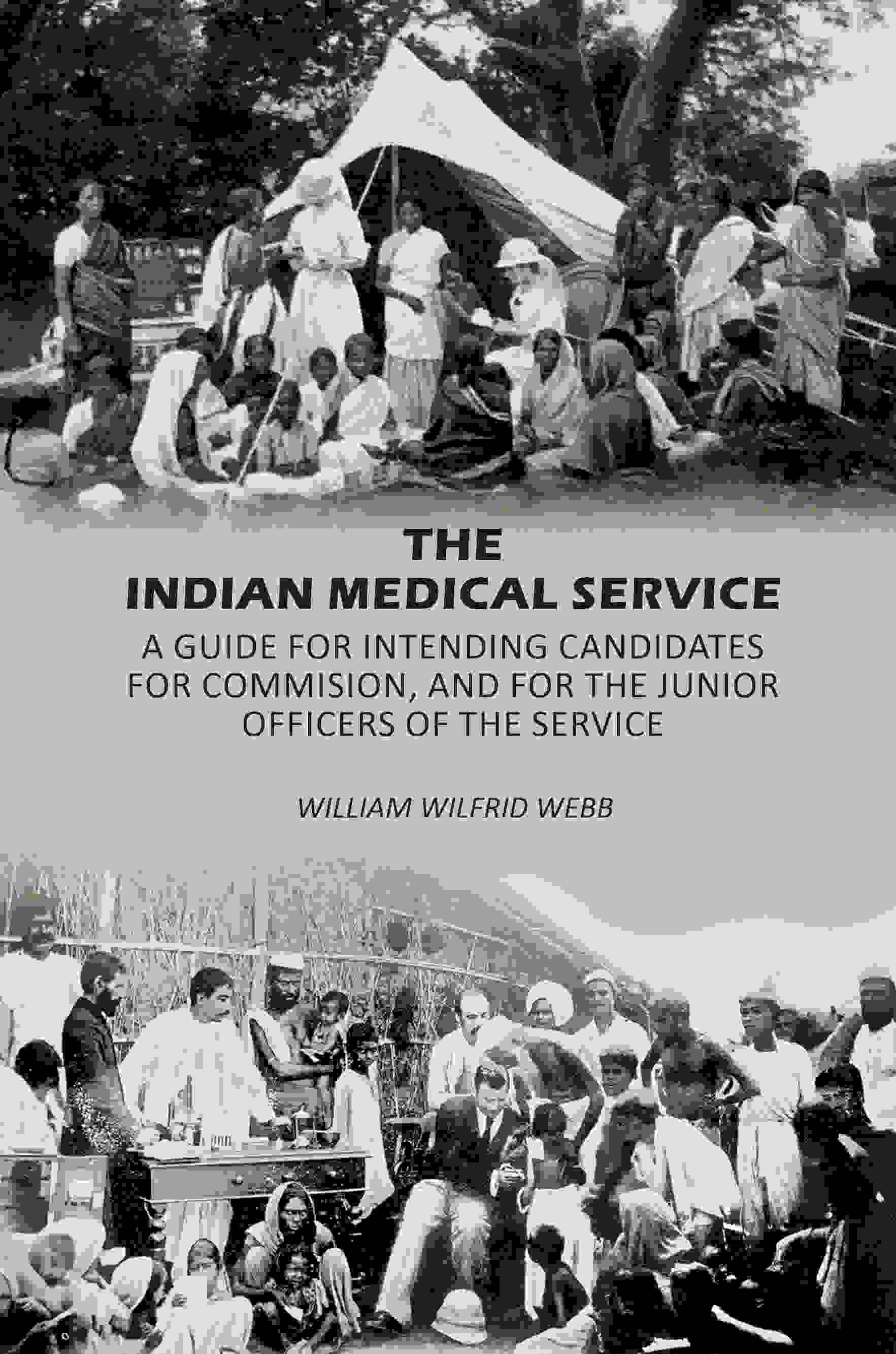 The Indian Medical Service: A Guide for Intending Candidates for Commision, and for the Junior Officers of the Service     			The Indian Medical Service: A Guide for Intending Candidates for Commision, and for the Junior Officers of the Service