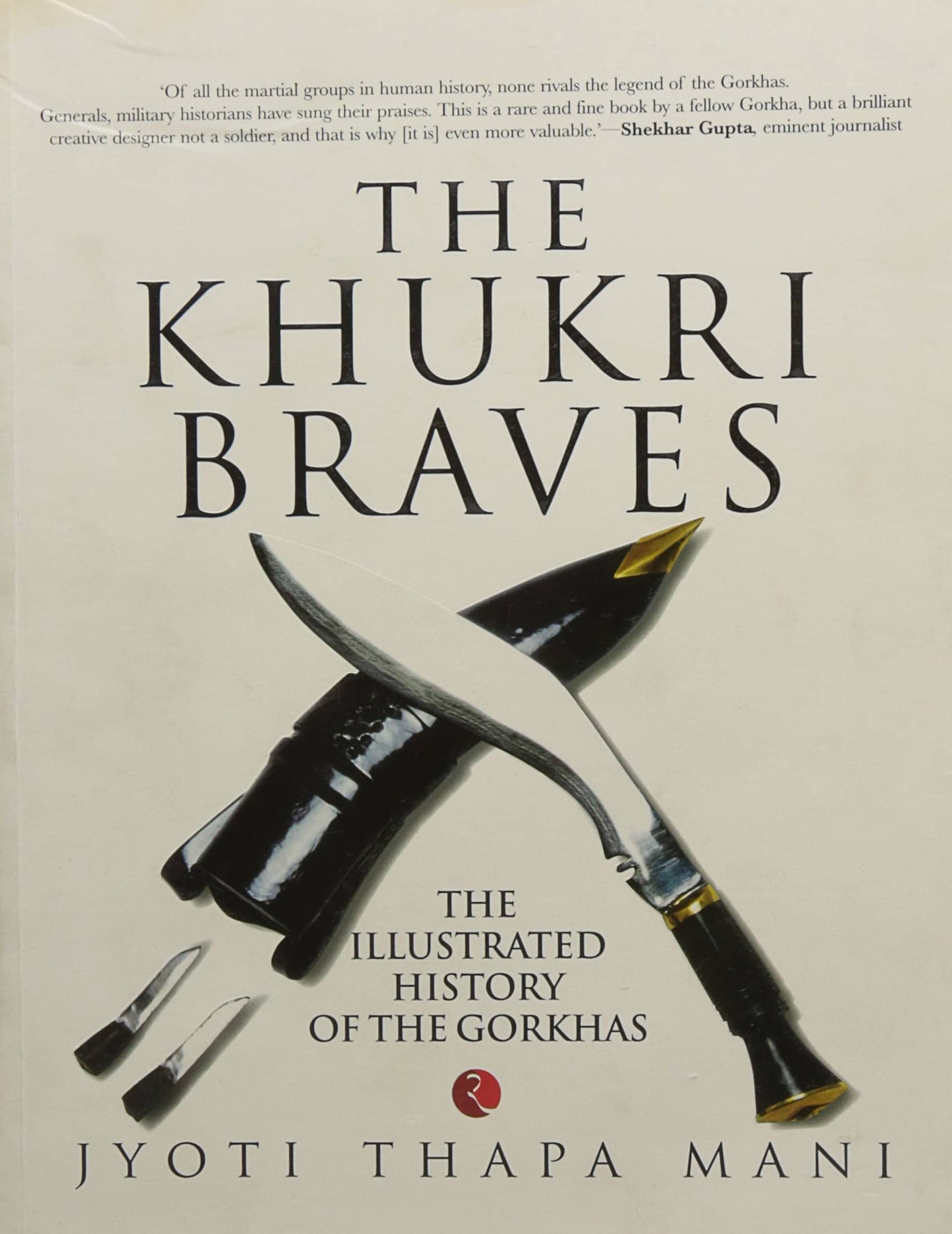     			The Khukri Braves By JYOTI THAPA MANI