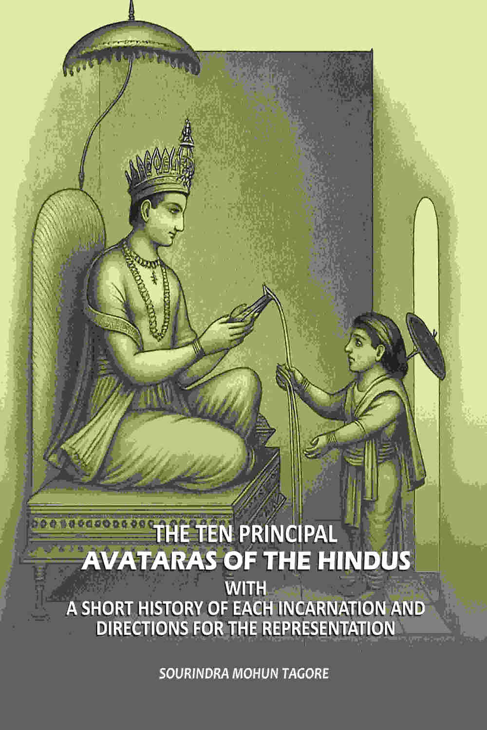     			The Ten Principal Avataras of the Hindus: With A Short History of Each Incarnation and Directions for the Representation [Hardcover]