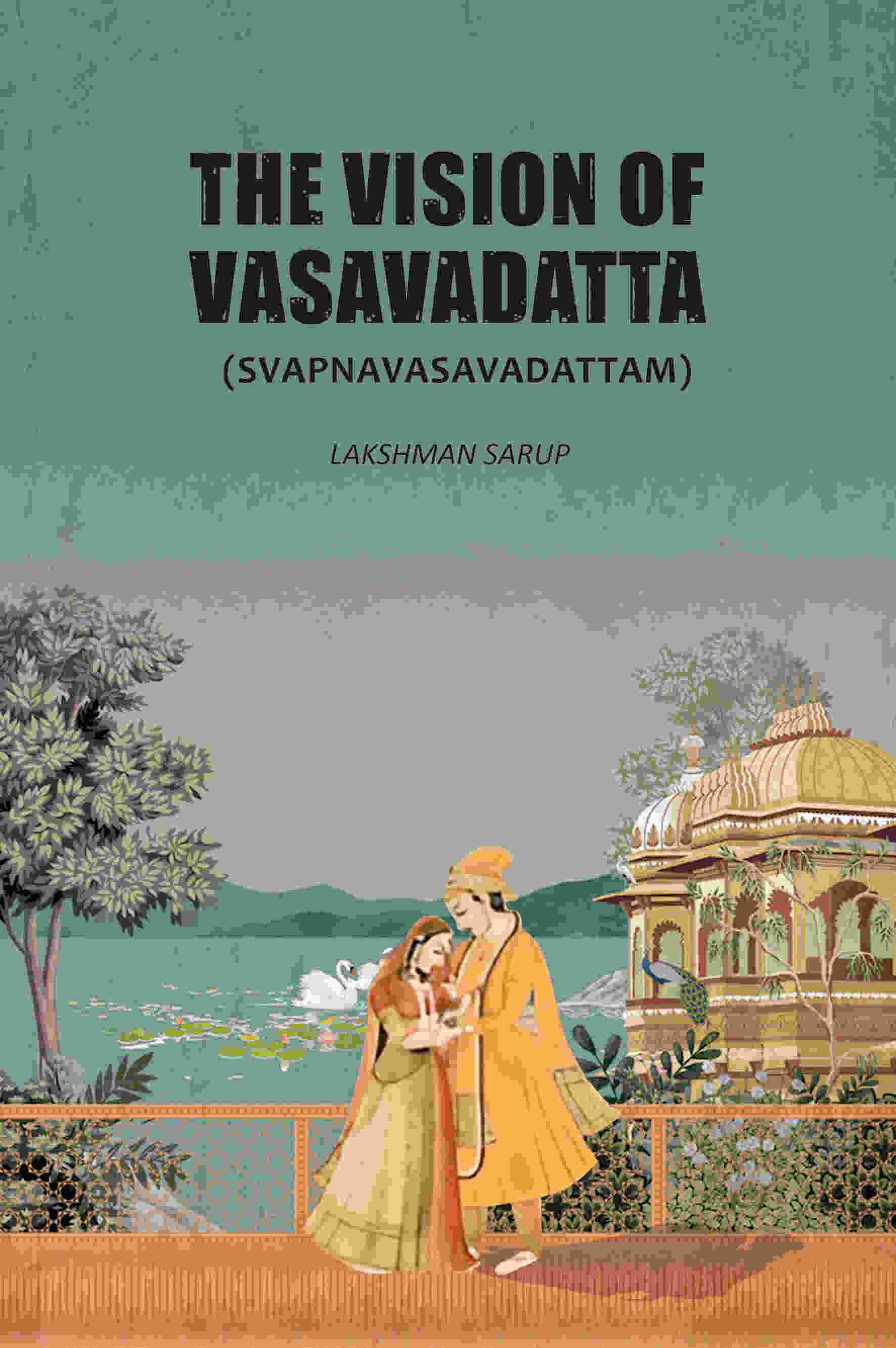The Vision Of Vasavadatta: (Svapnavasavadattam) The Vision Of Vasavadatta: (Svapnavasavadattam)