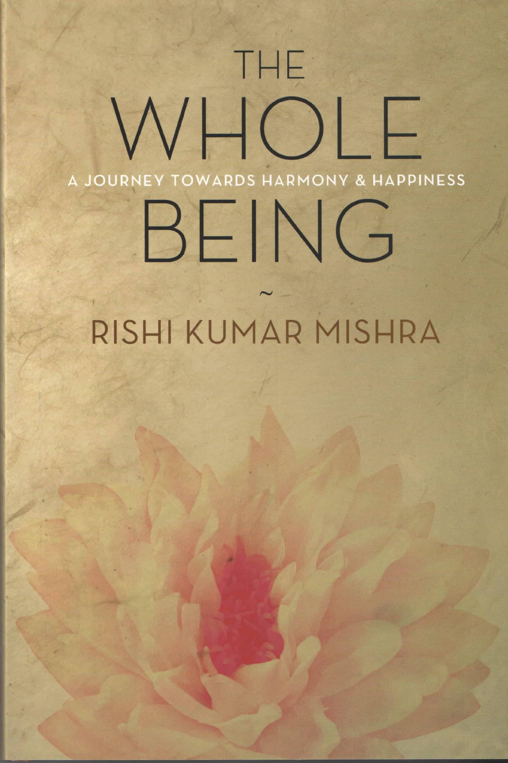     			The Whole Being By RISHI KUMAR MISHRA