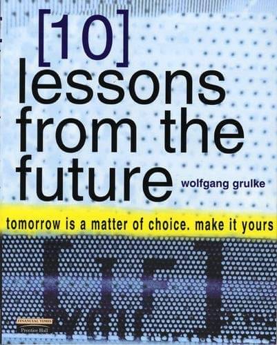 10 Lessons From The Future: your tomorrow is a matter of choice. make it yours 10 Lessons From The Future: your tomorrow is a matter of choice. make it yours