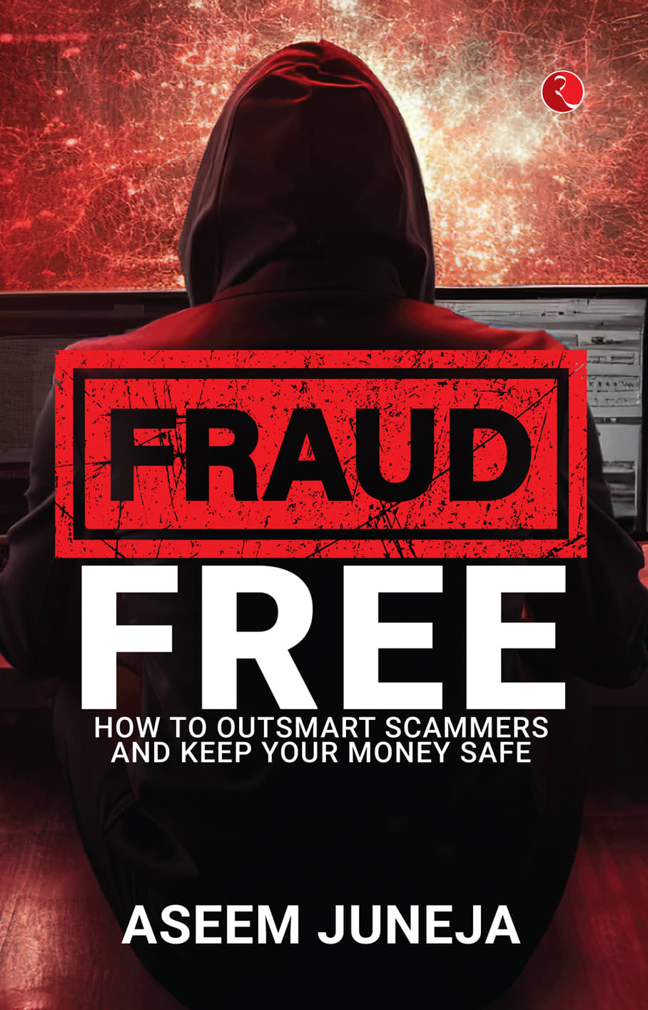 FRAUD FREE: How to Outsmart Scammers and Keep Your Money Safe FRAUD FREE: How to Outsmart Scammers and Keep Your Money Safe