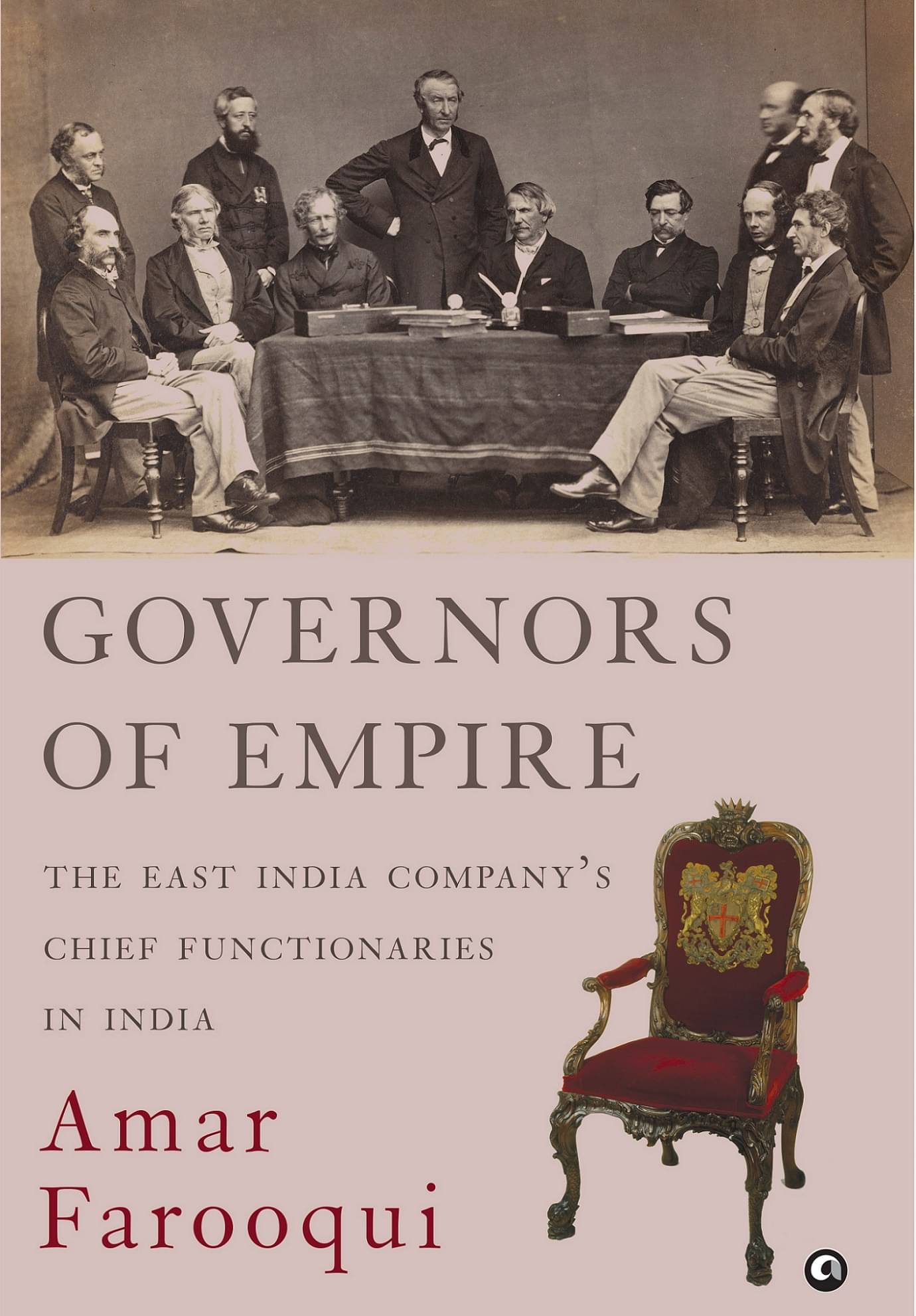 GOVERNORS OF EMPIRE: The East India Company’s Chief Functionaries in India GOVERNORS OF EMPIRE: The East India Company’s Chief Functionaries in India