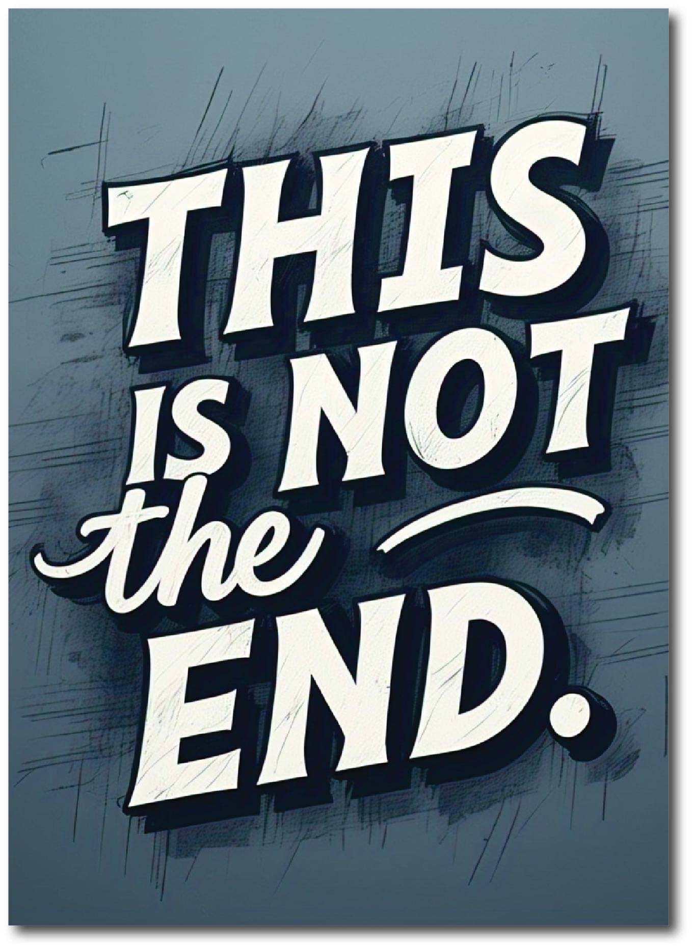     			This is not the End I Inspirational I Motivational Quote I Wall Poster