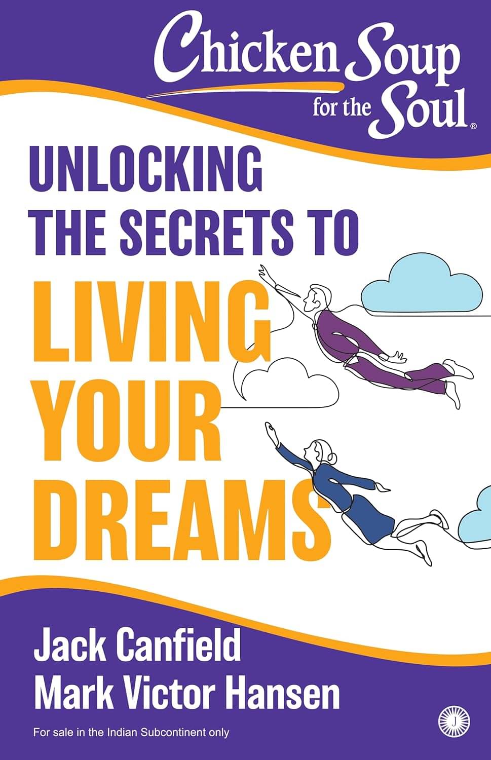 Chicken Soup For the Soul: Unlocking the Secrets to Living Your Dreams Chicken Soup For the Soul: Unlocking the Secrets to Living Your Dreams