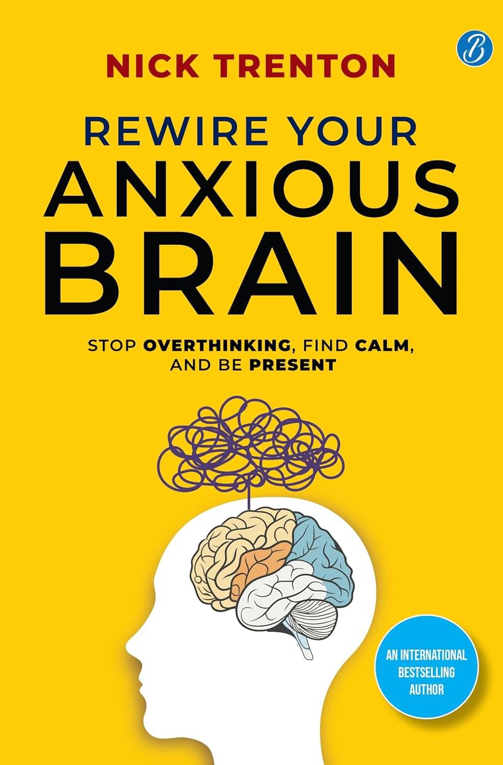 Rewire Your Anxious Brain | Stop Overthinking, Find Calm, And Be Present     			Rewire Your Anxious Brain | Stop Overthinking, Find Calm, And Be Present