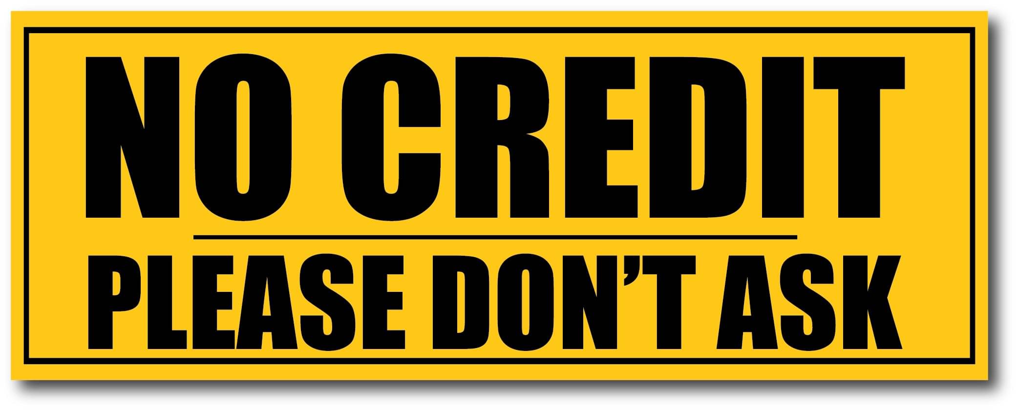     			No Credit I Please Don't Ask I Shop I Wall Sticker