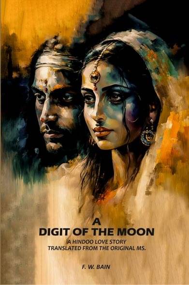 A Digit Of The Moon: A Hindoo Love Story Translated From The Original Ms. A Digit Of The Moon: A Hindoo Love Story Translated From The Original Ms.