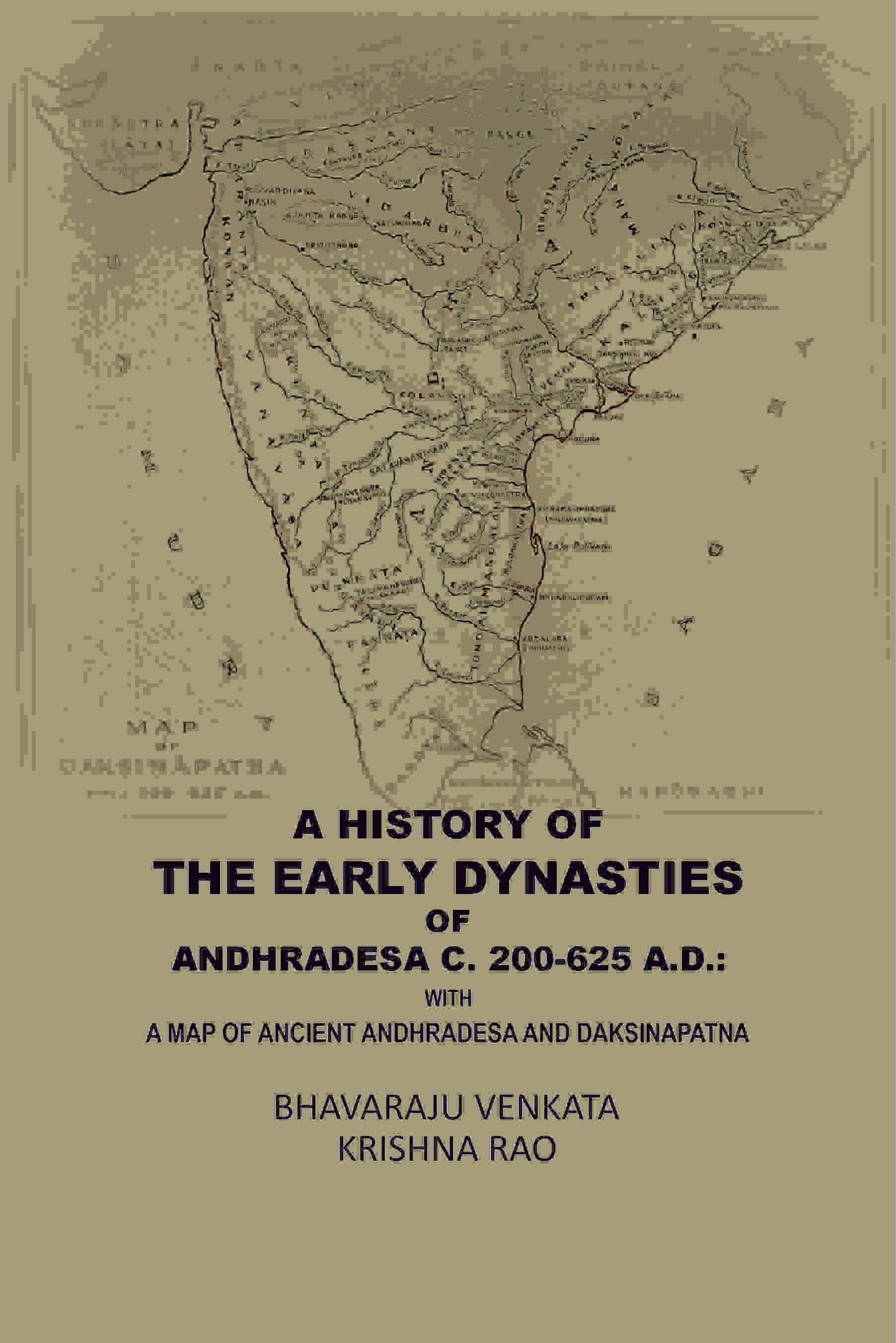 A History Of The Early Dynasties Of AndhraDesa C. 200-625 A.D.: With A Map Of Ancient Andhradesa And Daksinapatna A History Of The Early Dynasties Of AndhraDesa C. 200-625 A.D.: With A Map Of Ancient Andhradesa And Daksinapatna