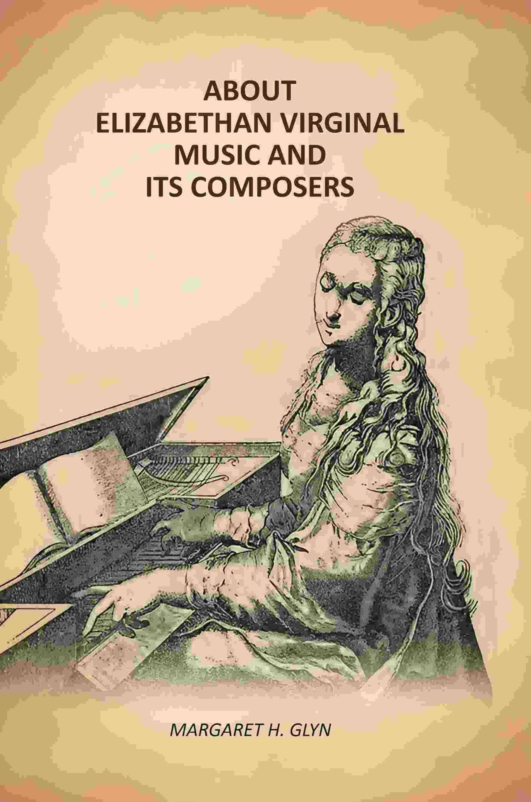 About Elizabethan Virginal Music and Its Composers     			About Elizabethan Virginal Music and Its Composers