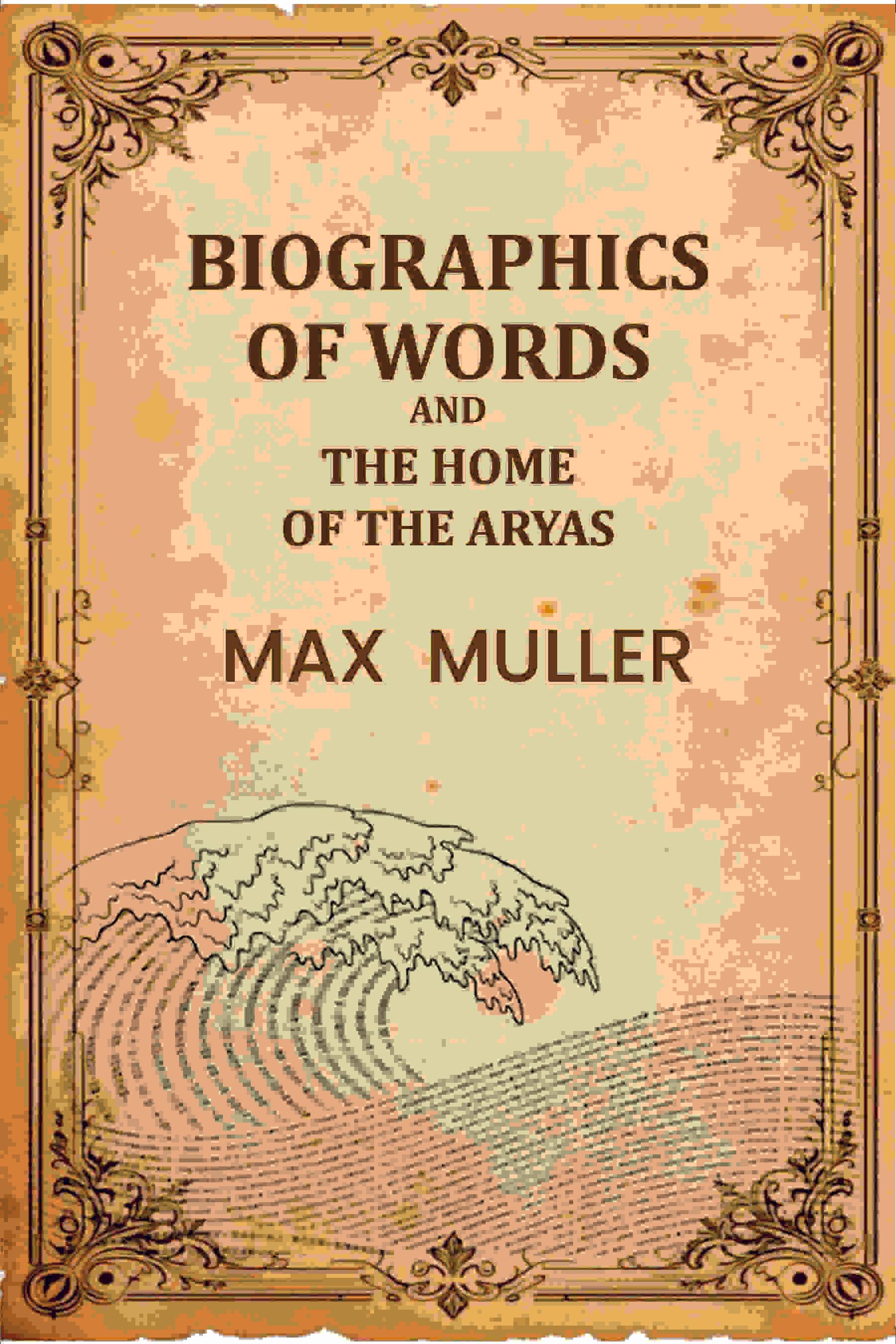     			Biographics Of Words And The Home Of The Aryas