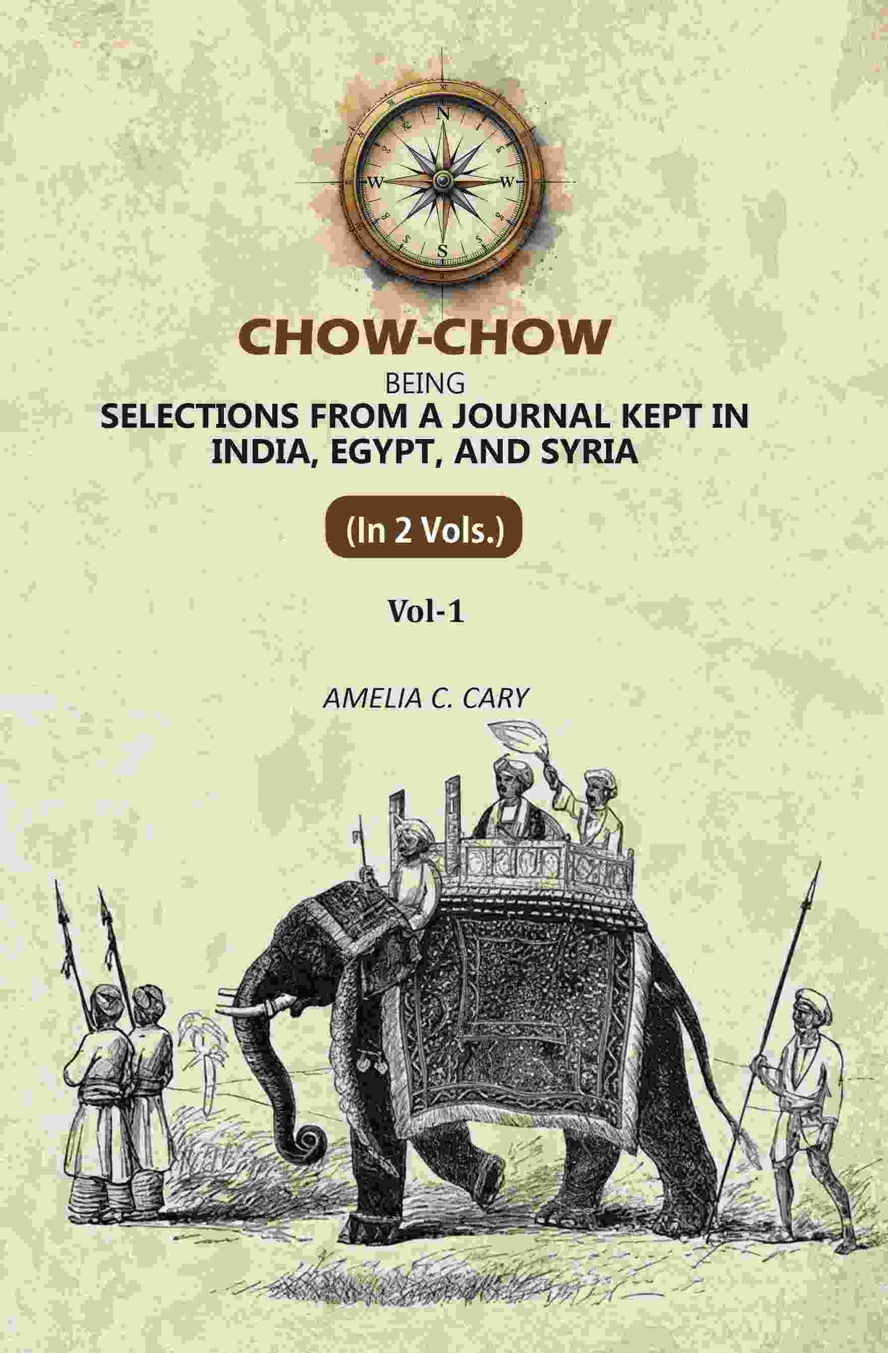 Chow-Chow: Being Selections From A Journal Kept in India, Egypt, and Syria 1st     			Chow-Chow: Being Selections From A Journal Kept in India, Egypt, and Syria 1st