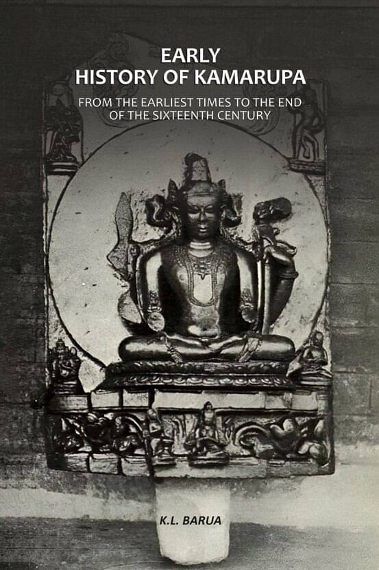 Early History Of Kamarupa: From The Earliest Times To The End Of The Sixteenth Century Early History Of Kamarupa: From The Earliest Times To The End Of The Sixteenth Century