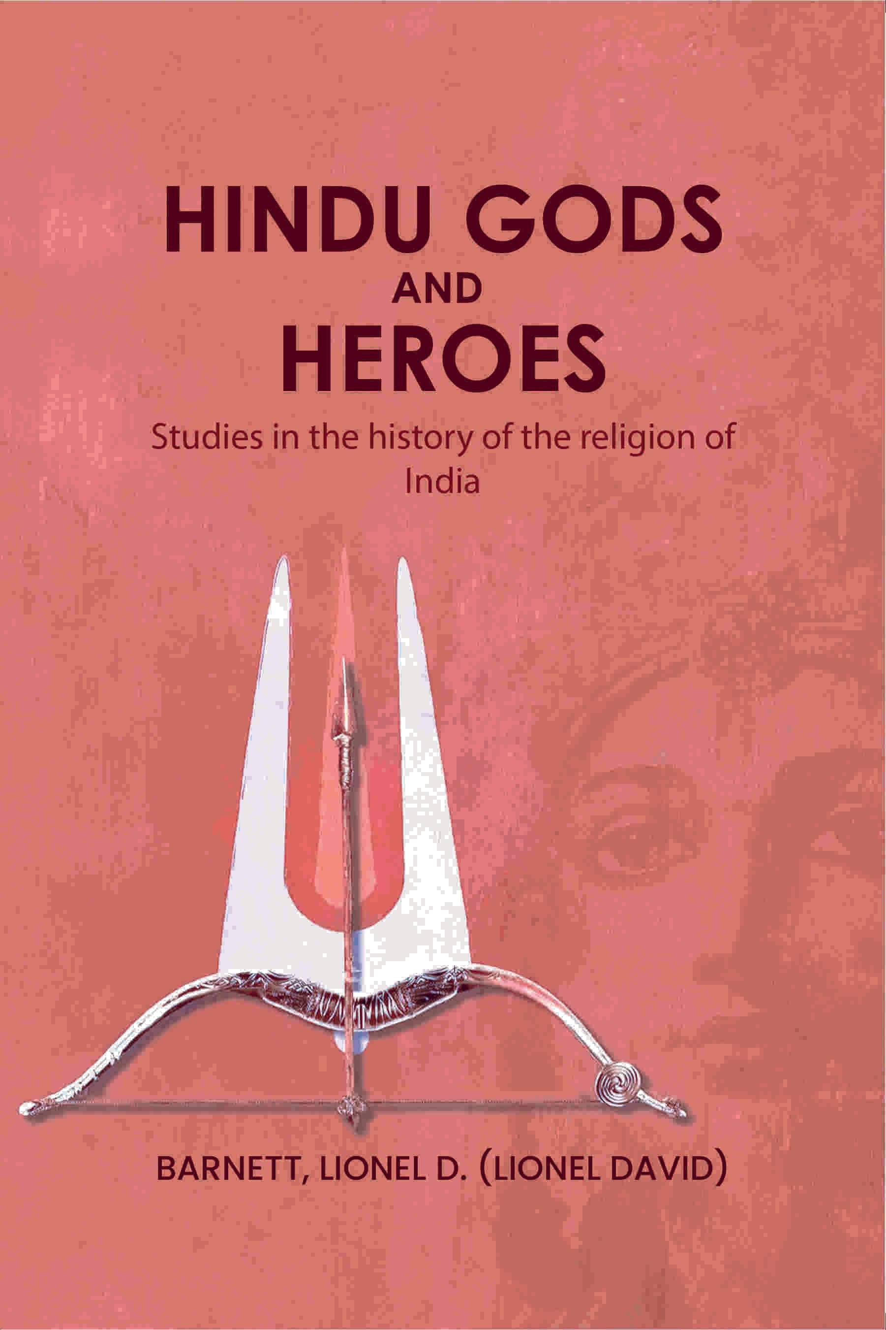 Hindu gods and heroes: Studies in the history of the religion of India Hindu gods and heroes: Studies in the history of the religion of India