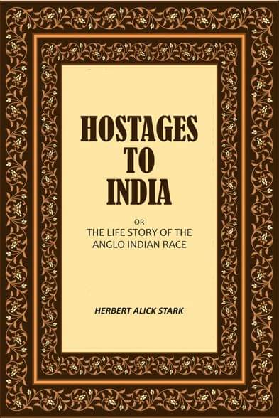    			Hostages to India: Or the Life Story of the Anglo Indian Race