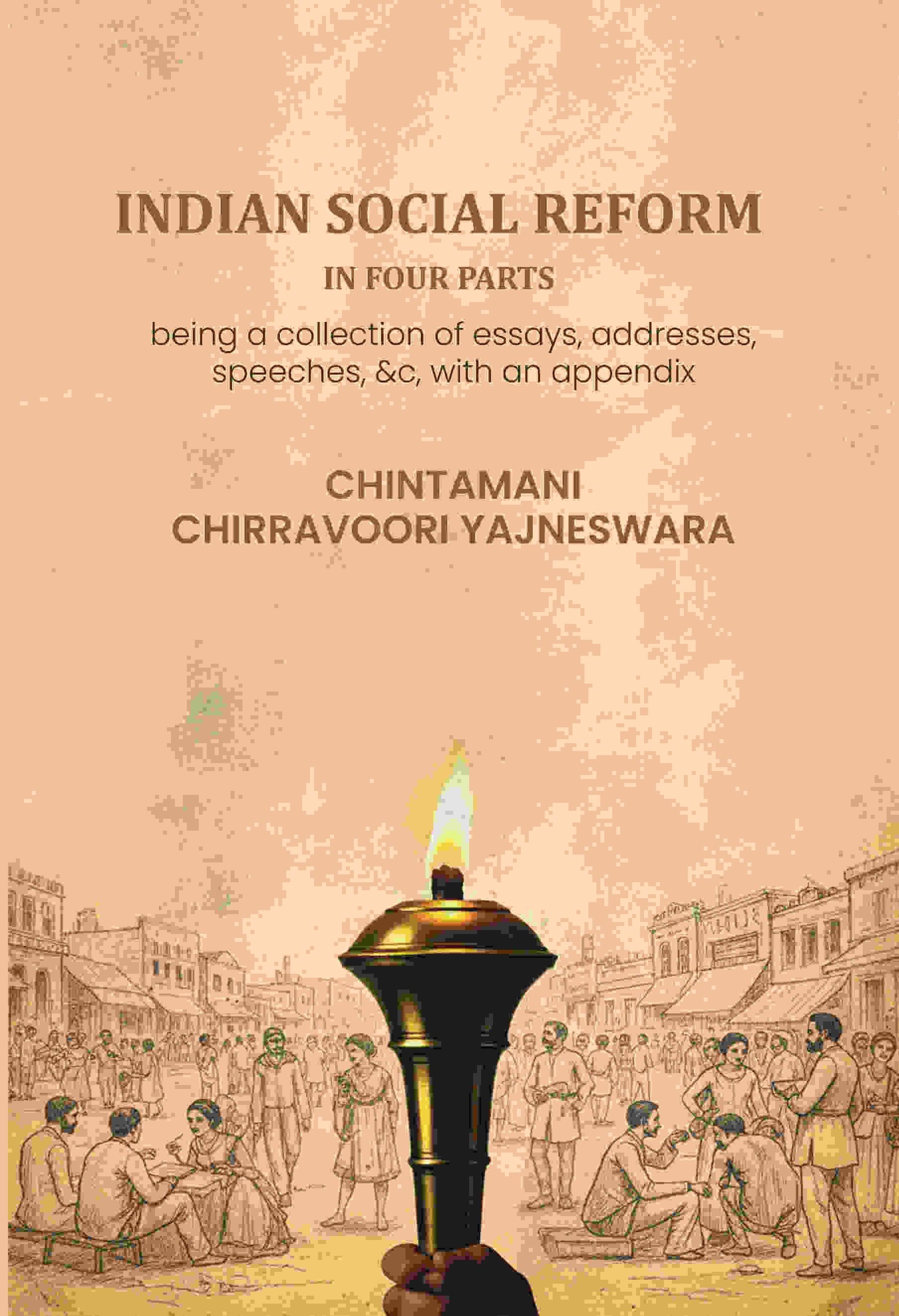 Indian social reform in four parts: being a collection of essays, addresses, speeches, &c, with an appendix Indian social reform in four parts: being a collection of essays, addresses, speeches, &c, with an appendix
