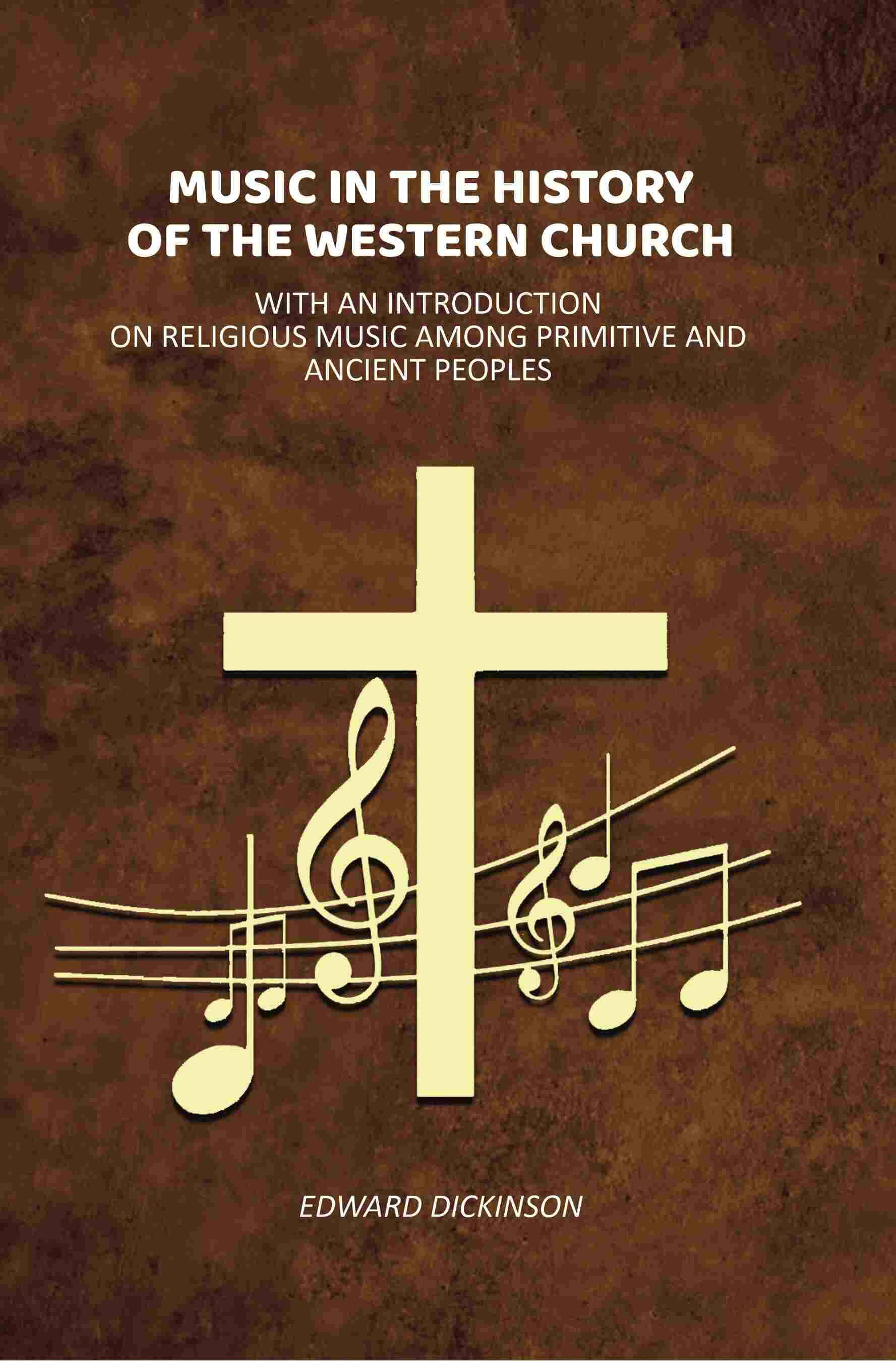     			Music in the History of the Western Church: With an Introduction on Religious Music Among Primitive and Ancient Peoples
