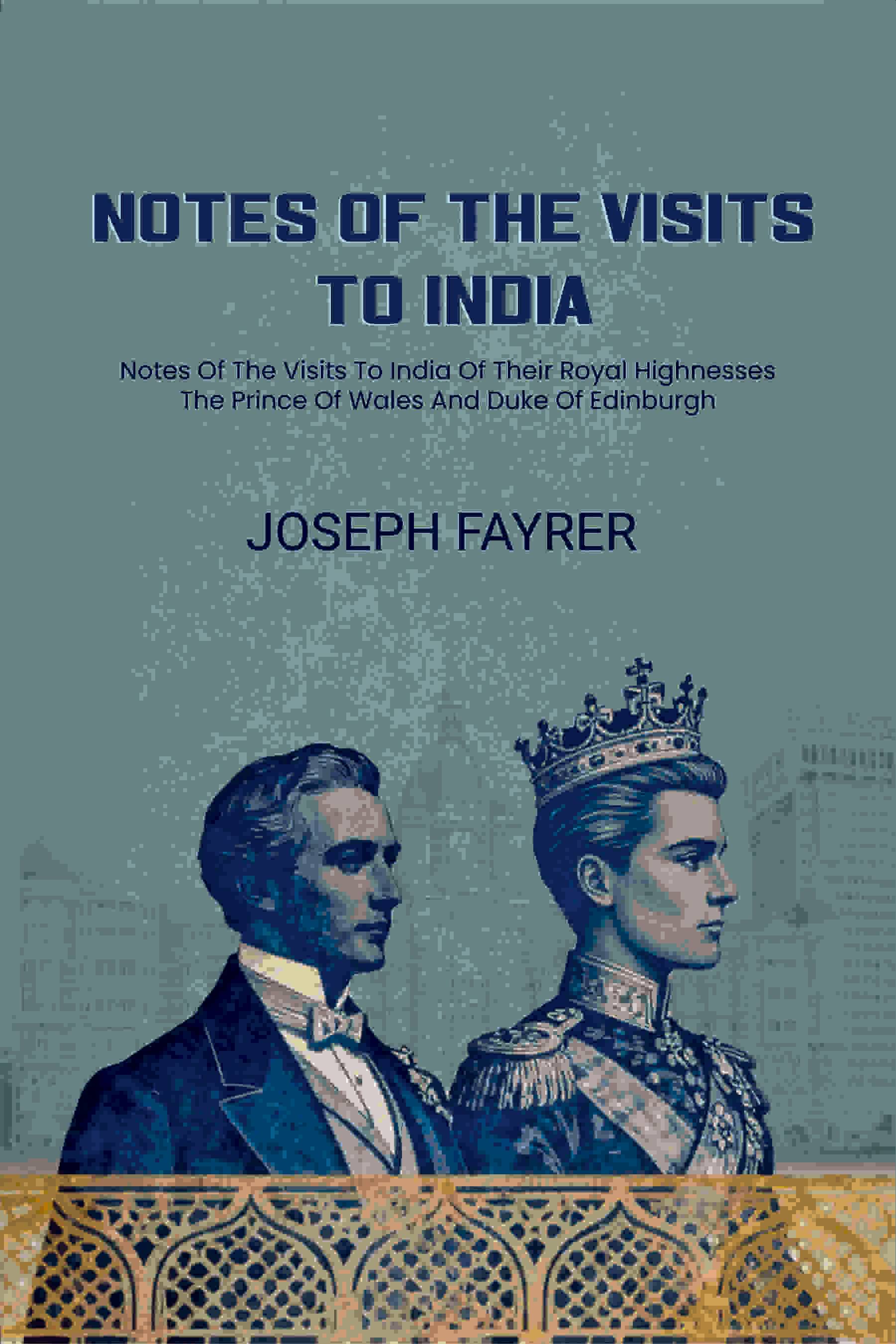     			Notes Of The Visits To India: Notes Of The Visits To India Of Their Royal Highnesses The Prince Of Wales And Duke Of Edinburgh [Hardcover]