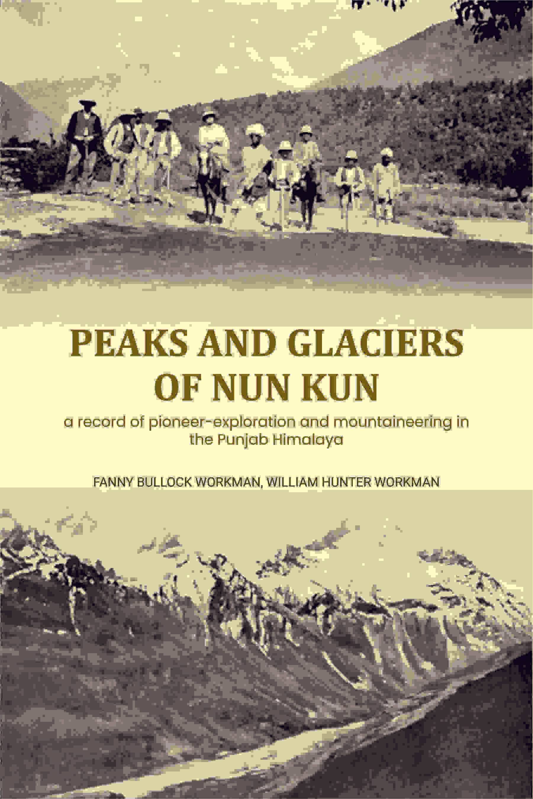 Peaks and glaciers of Nun Kun: a record of pioneer-exploration and mountaineering in the Punjab Himalaya     			Peaks and glaciers of Nun Kun: a record of pioneer-exploration and mountaineering in the Punjab Himalaya