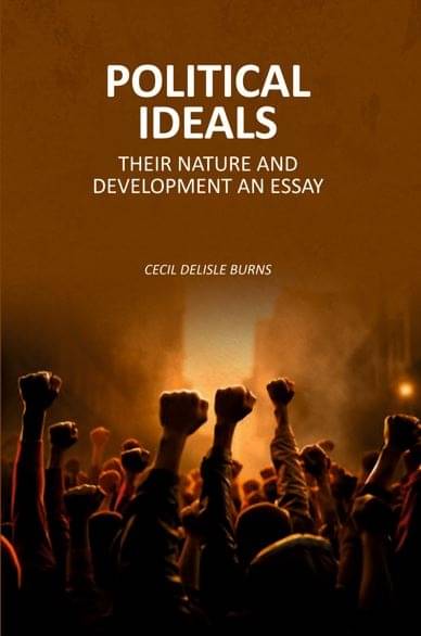Political Ideals: Their Nature And Development An Essay     			Political Ideals: Their Nature And Development An Essay