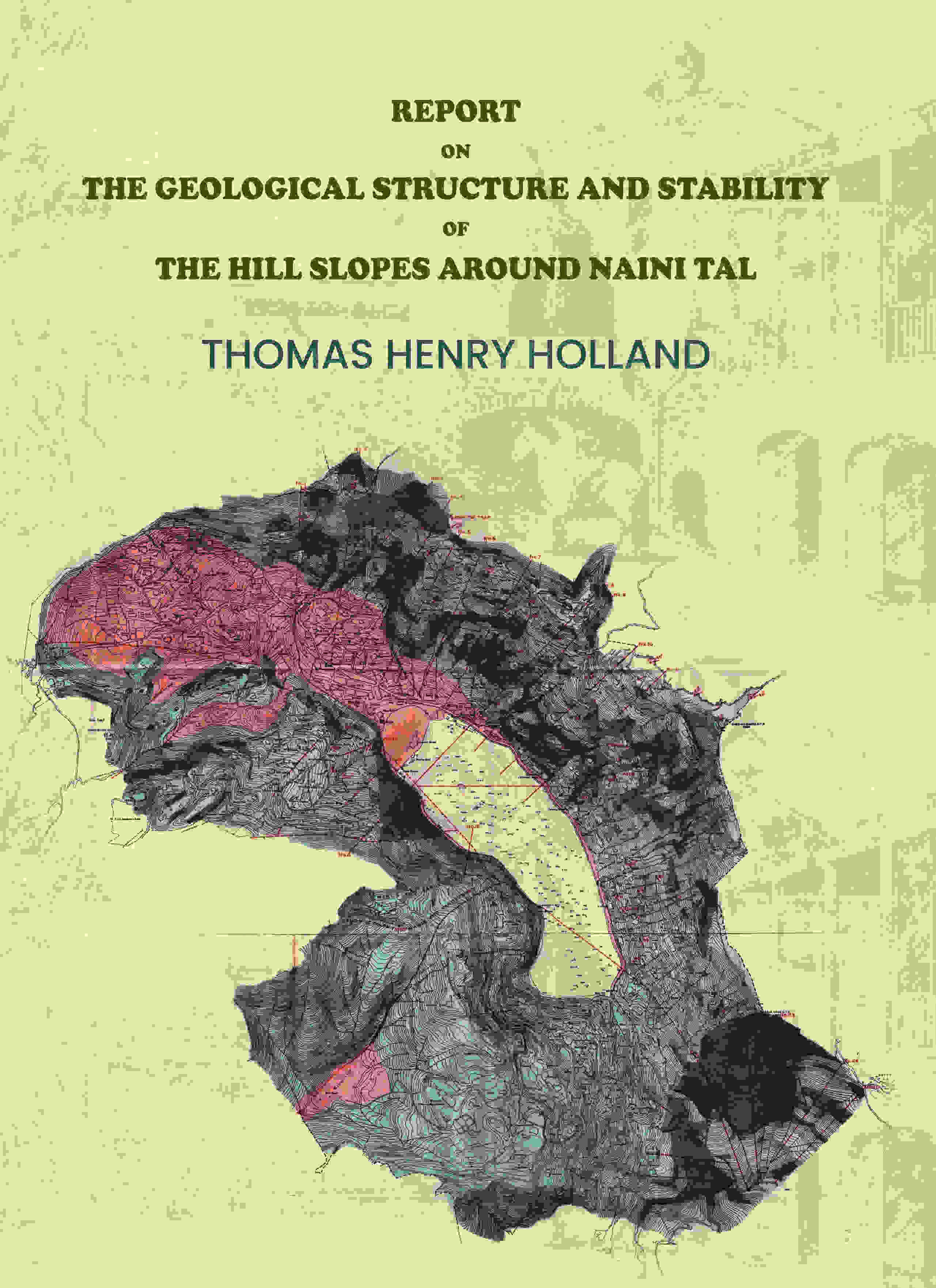     			Report on the Geological Structure and Stability of the Hill Slopes Around Naini Tal [Hardcover]