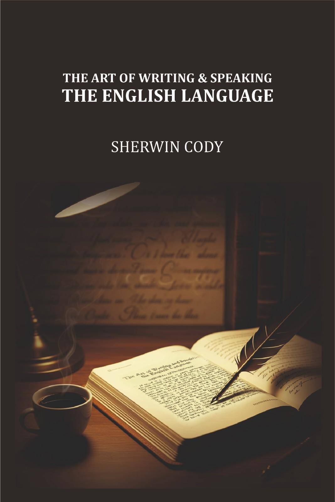 The Art of Writing & Speaking the English Language The Art of Writing & Speaking the English Language