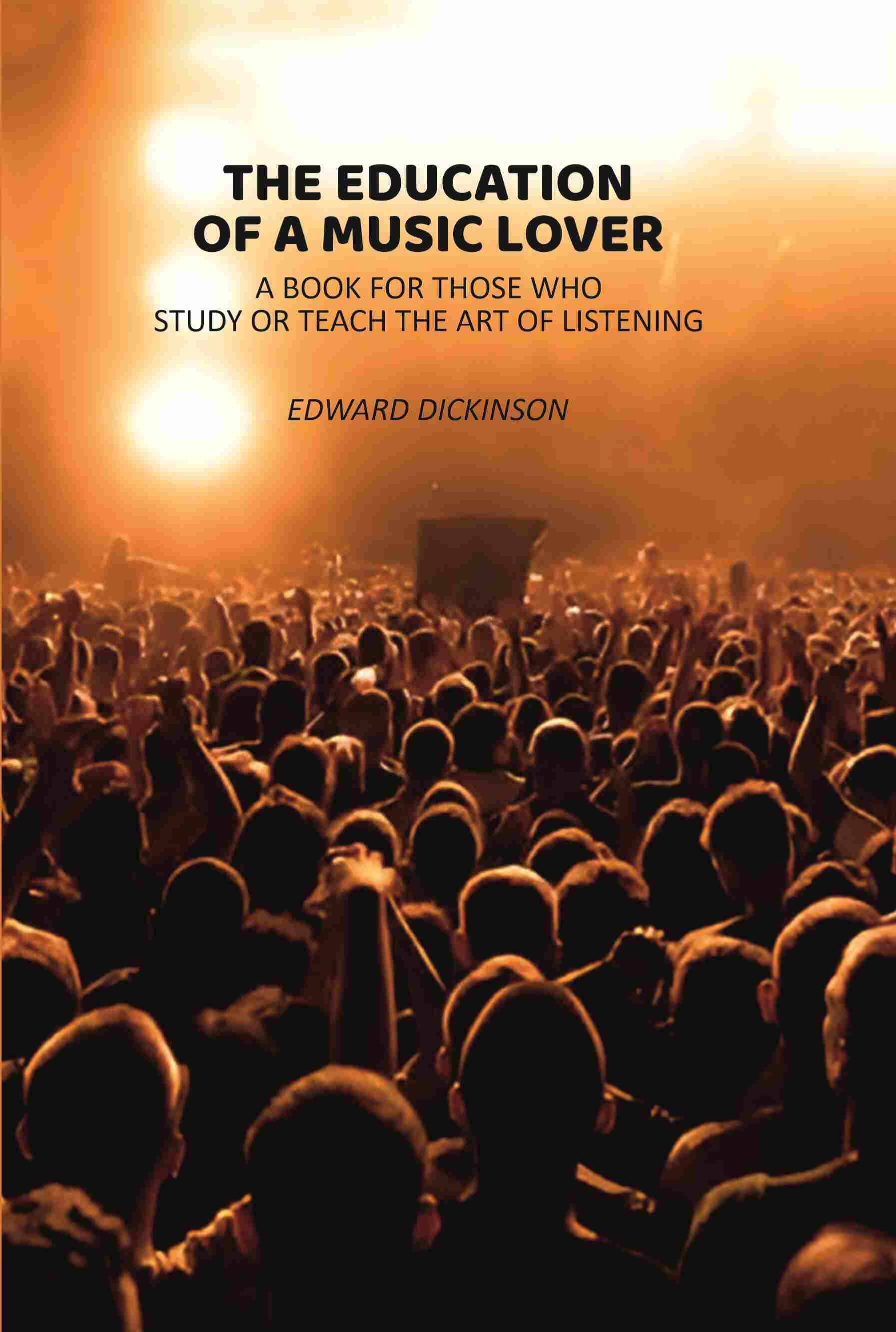 The Education of A Music Lover: A Book For those Who Study or Teach the Art of Listening     			The Education of A Music Lover: A Book For those Who Study or Teach the Art of Listening