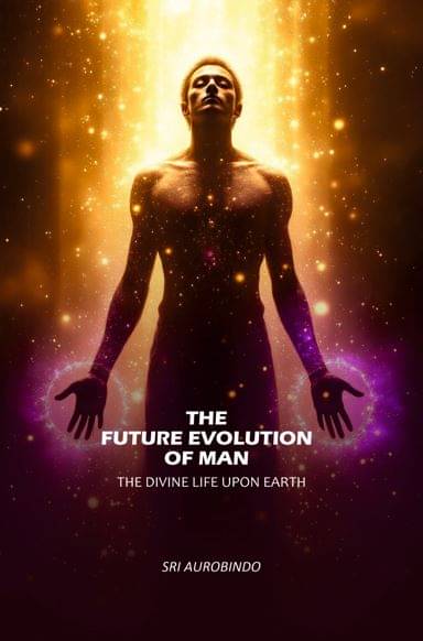 The Future Evolution of Man: The Divine Life Upon Earth The Future Evolution of Man: The Divine Life Upon Earth