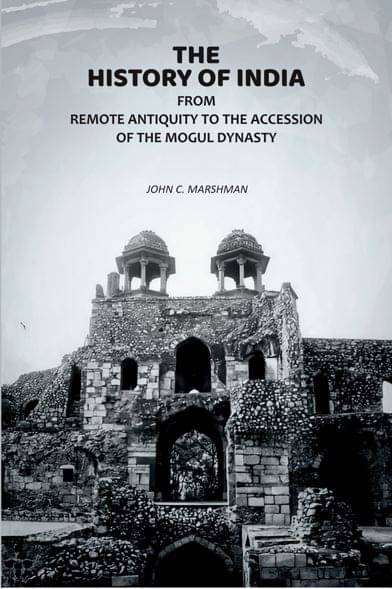     			The History of India: From Remote Antiquity to the Accession of the Mogul Dynasty [Hardcover]