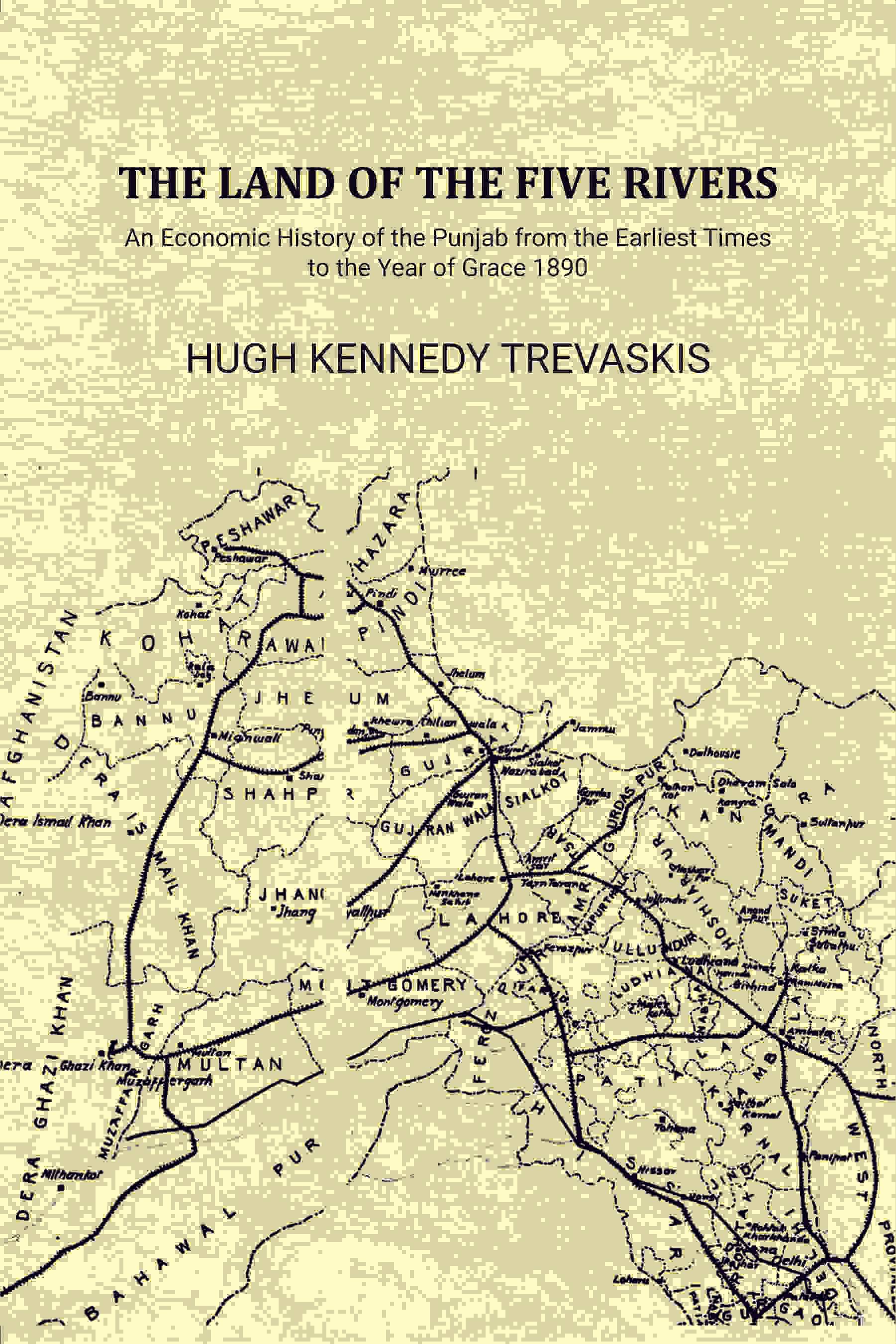     			The Land of the Five Rivers: An Economic History of the Punjab from the Earliest Times to the Year of Grace 1890 [Hardcover]