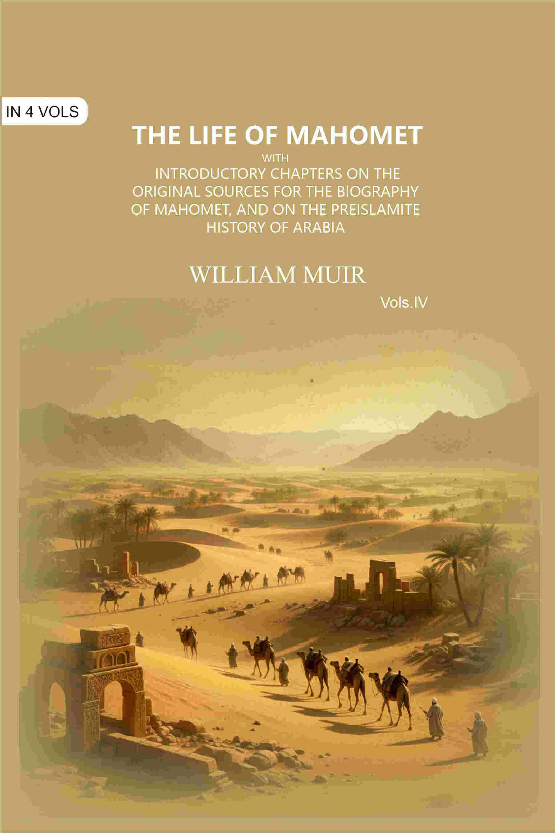 The Life of Mahomet: with Introductory Chapters on the Original Sources for the Biography of Mahomet, and on the Preislamite History of Arabia 4th     			The Life of Mahomet: with Introductory Chapters on the Original Sources for the Biography of Mahomet, and on the Preislamite History of Arabia 4th