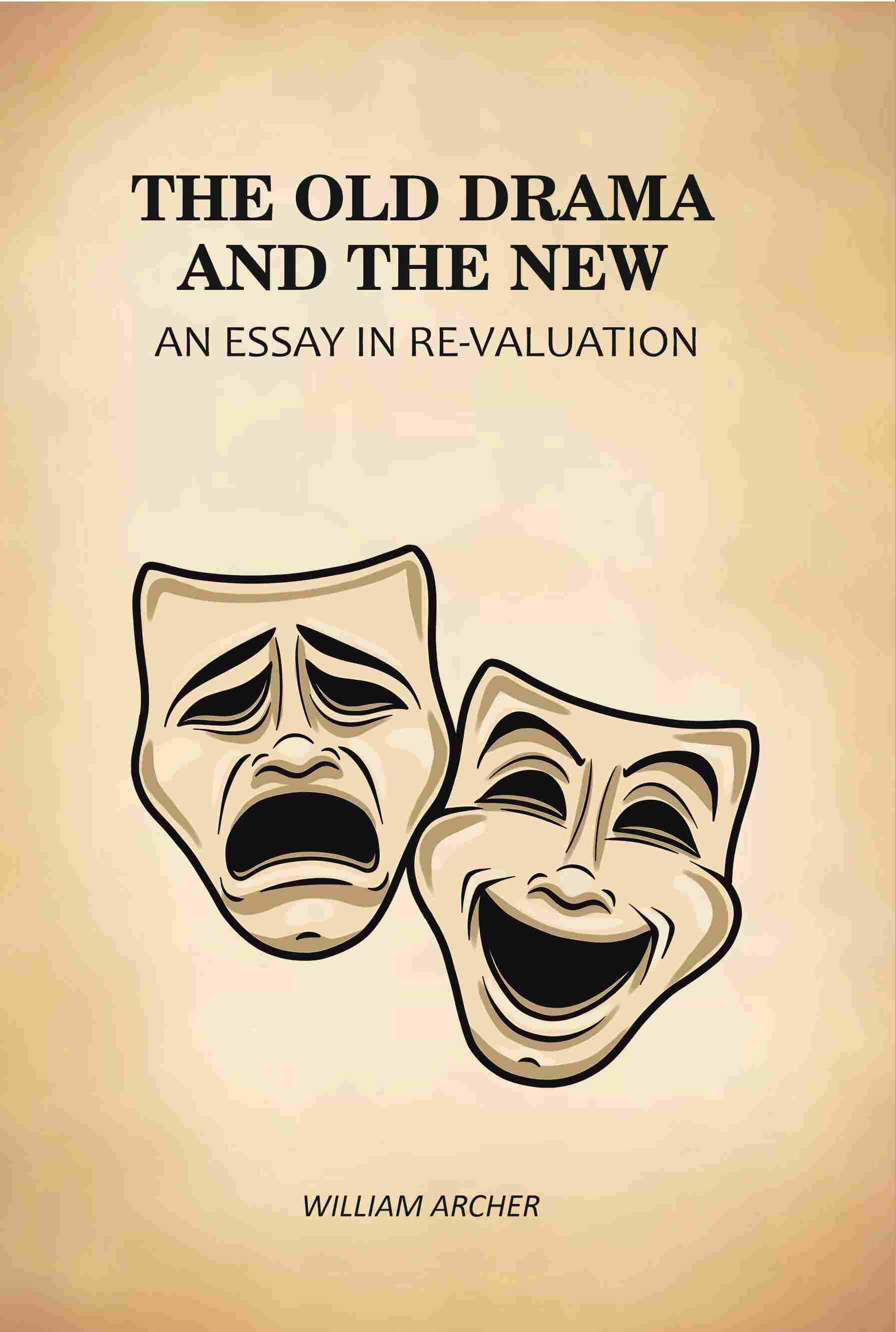 The Old Drama and The New: An Essay in Re-Valuation     			The Old Drama and The New: An Essay in Re-Valuation