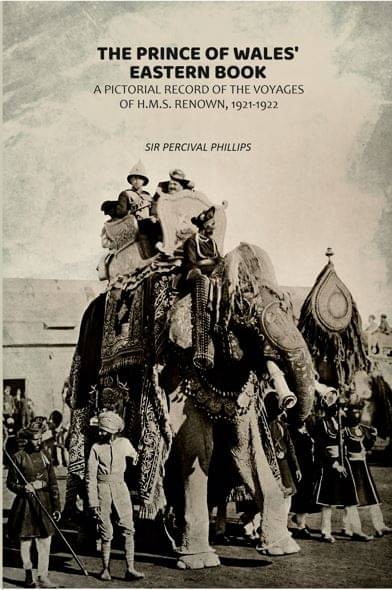    			The Prince of Wales' Eastern Book: A Pictorial Record of the Voyages of H.M.S. Renown, 1921-1922 [Hardcover]