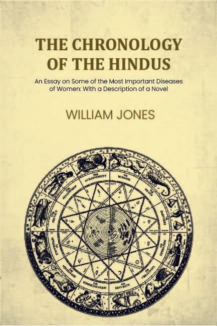 The chronology of the Hindus: An Essay on Some of the Most Important Diseases of Women: With a Description of a Novel     			The chronology of the Hindus: An Essay on Some of the Most Important Diseases of Women: With a Description of a Novel