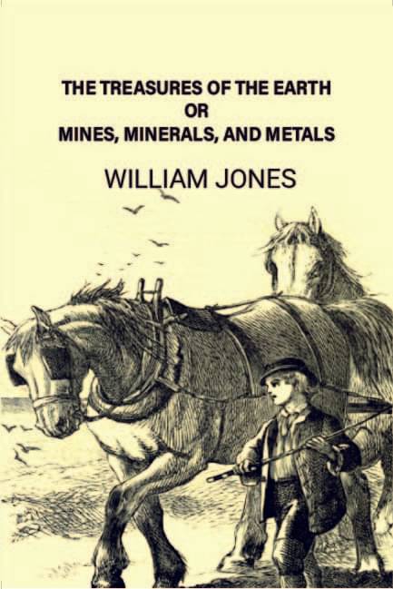     			The treasures of the earth; or, Mines, minerals, and metals [Hardcover]