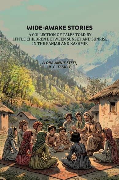 Wide-Awake Stories: A Collection Of Tales Told By Little Children Between Sunset And Sunrise In The Panjab And Kashmir Wide-Awake Stories: A Collection Of Tales Told By Little Children Between Sunset And Sunrise In The Panjab And Kashmir