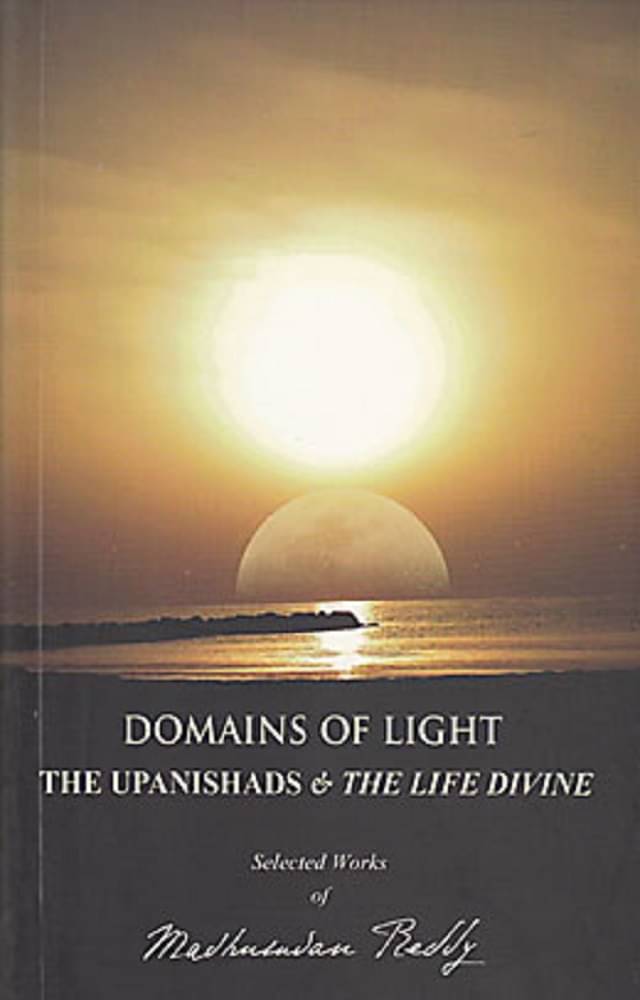 Domains of Light - The Upanishads & The Life Divine     			Domains of Light - The Upanishads & The Life Divine