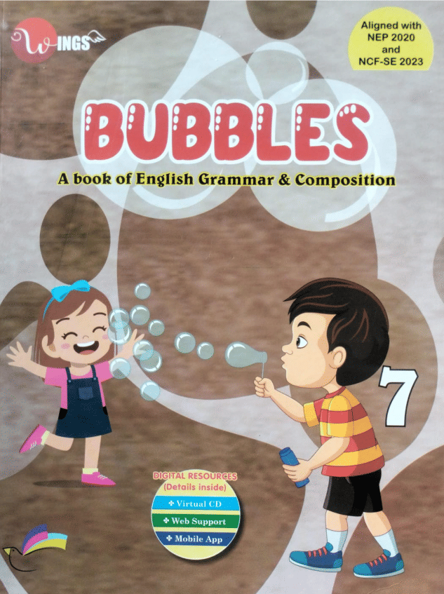 BUBBLES CLASS 7 ( A BOOK OF ENGLISH GRAMMAR & COMPOSITION )     			BUBBLES CLASS 7 ( A BOOK OF ENGLISH GRAMMAR & COMPOSITION )