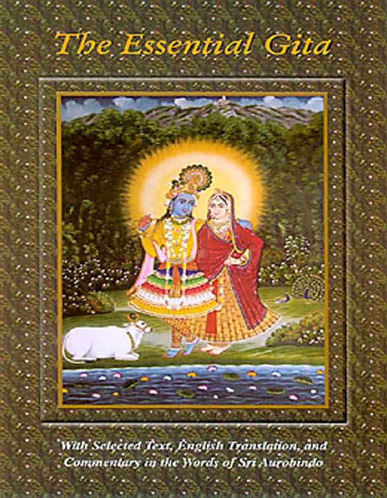The Essential Gita With Selected Text, English Translation, and Commentary in the Words of Sri Aurobindo     			The Essential Gita With Selected Text, English Translation, and Commentary in the Words of Sri Aurobindo
