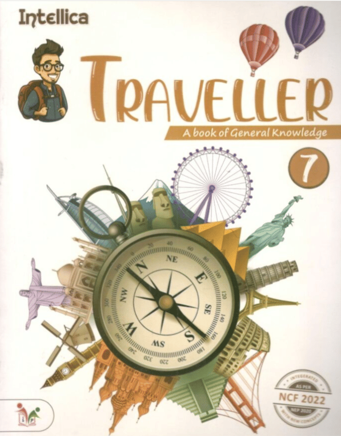 TREVELLER ( A BOOK OF GENERAL KNOWLEDGE ) CLASS 7 TREVELLER ( A BOOK OF GENERAL KNOWLEDGE ) CLASS 7