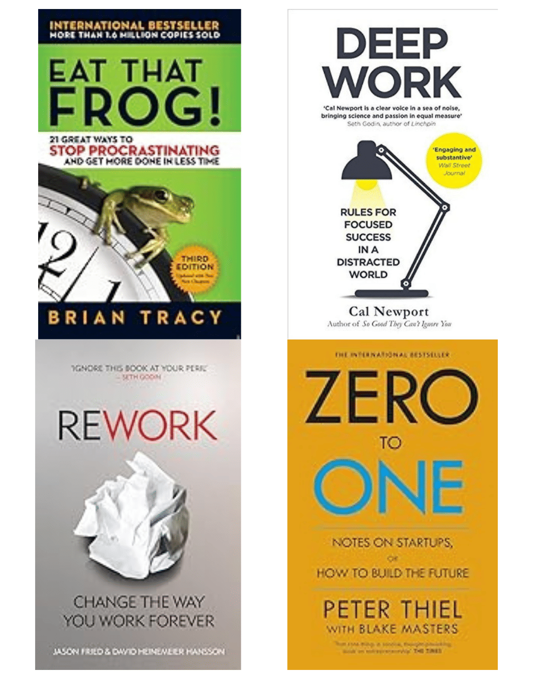 Eat That Frog! + Deep Work + Zero To One + Rework